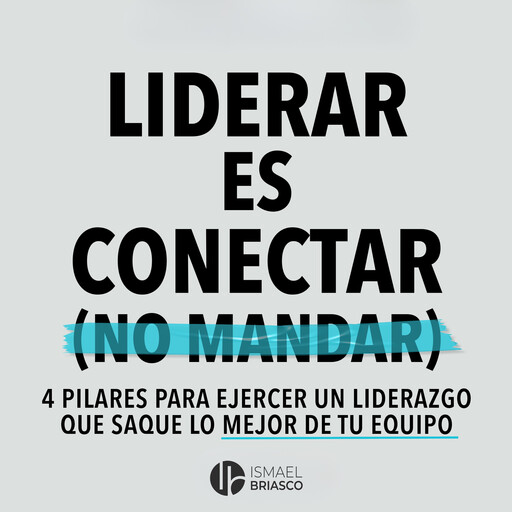 Liderar es conectar (No mandar), Ismael Briasco