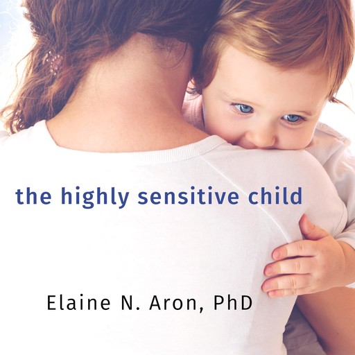 The Highly Sensitive Child, Elaine Aron