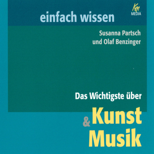 Das Wichtigste über Kunst & Musik, Susanna Partsch, Olaf Benzinger