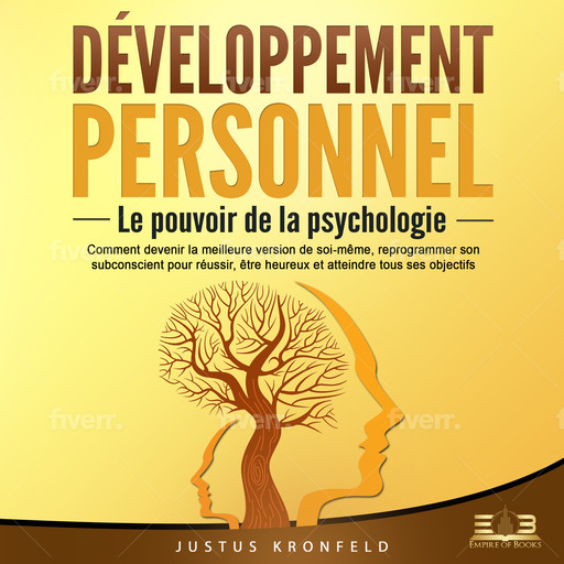 DÉVELOPPEMENT PERSONNEL - Le pouvoir de la psychologie: Comment devenir la meilleure version de soi-même, reprogrammer son subconscient pour réussir, être heureux et atteindre tous ses objectifs, Justus Kronfeld