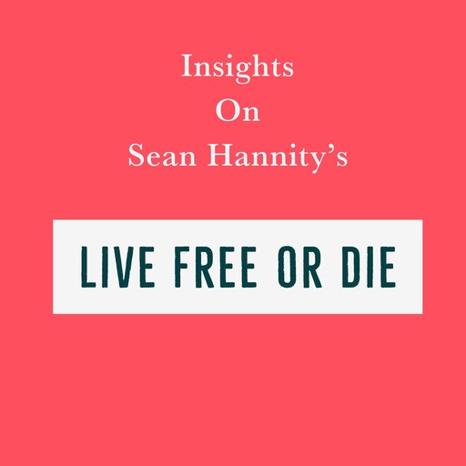 Insights on Sean Hannity’s Live Free or Die, Swift Reads