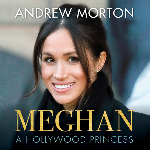 Meghan - A Hollywood Princess (Unabridged), Andrew Morton