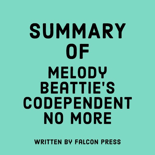 Summary of Melody Beattie's Codependent No More, Falcon Press