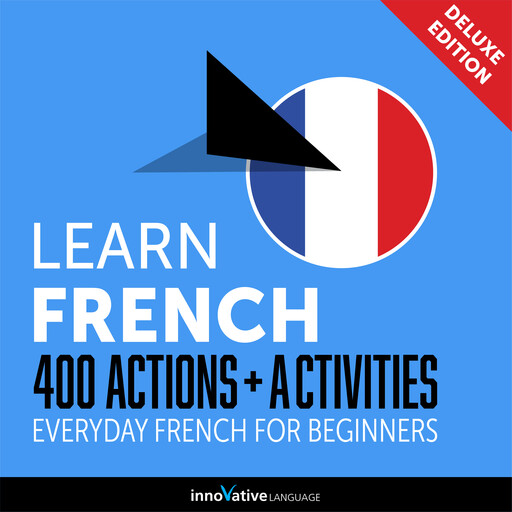 Everyday French for Beginners - 400 Actions & Activities, Innovative Language Learning, FrenchPod101.com