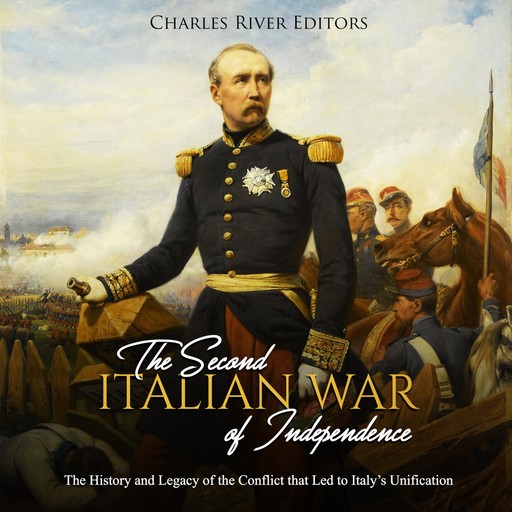 The Second Italian War of Independence: The History and Legacy of the Conflict that Led to Italy’s Unification, Charles Editors