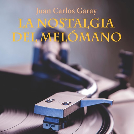 La nostalgia del melómano, Juan Carlos Garay