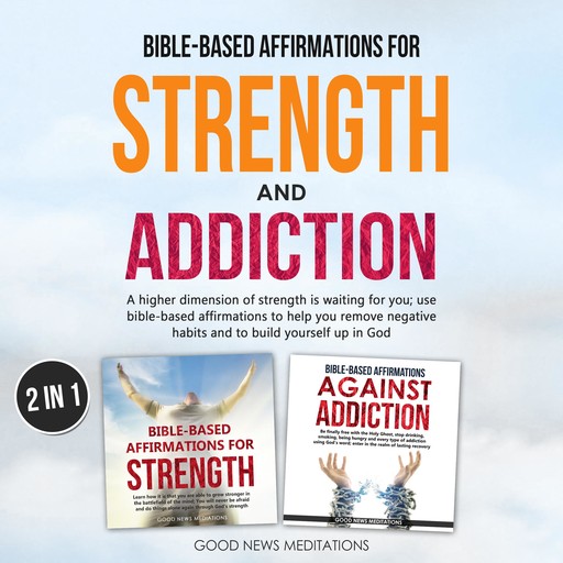Bible-Based Affirmations for Strength and Addiction, Good News Meditations