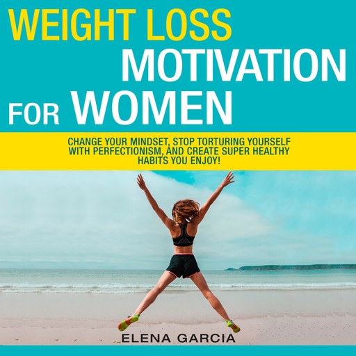 Weight Loss Motivation for Women!, Elena Garcia