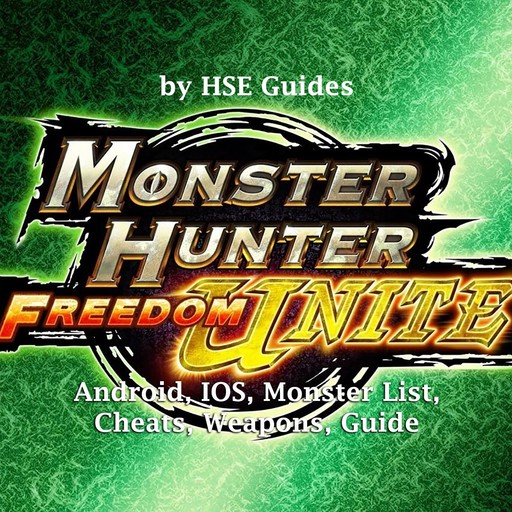 Monster Hunter Freedom Unite, Android, IOS, Monster List, Cheats, Weapons, Guide, HSE Games