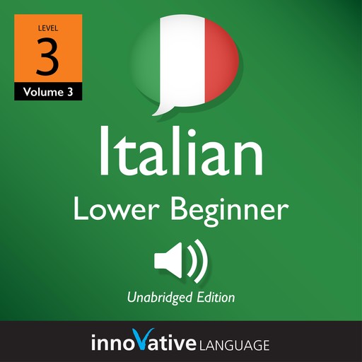 Learn Italian - Level 3: Lower Beginner Italian, Volume 3, Innovative Language Learning