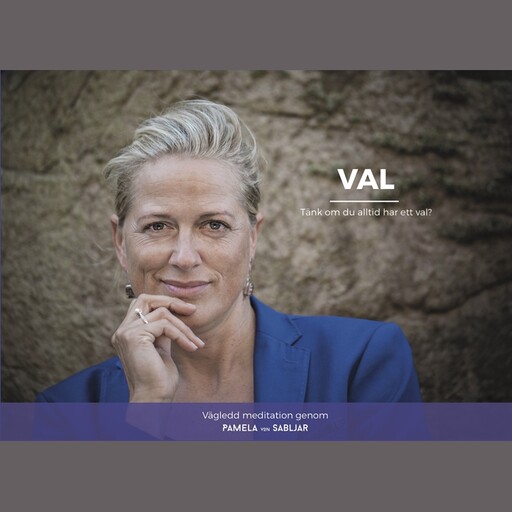 Val - Tänk om du alltid har ett val?, Pamela von Sabljar