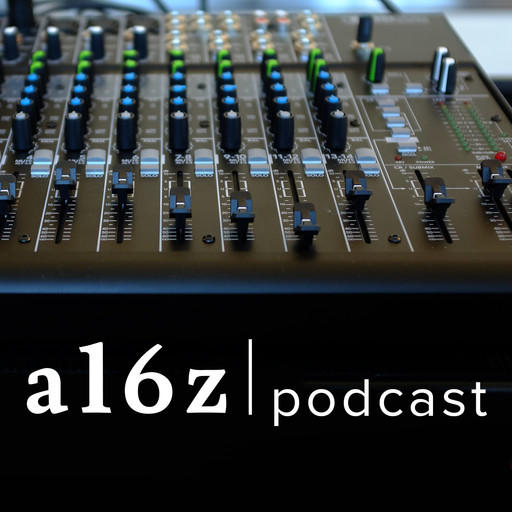 a16z Podcast: Beyond Software Eating the World, a16z