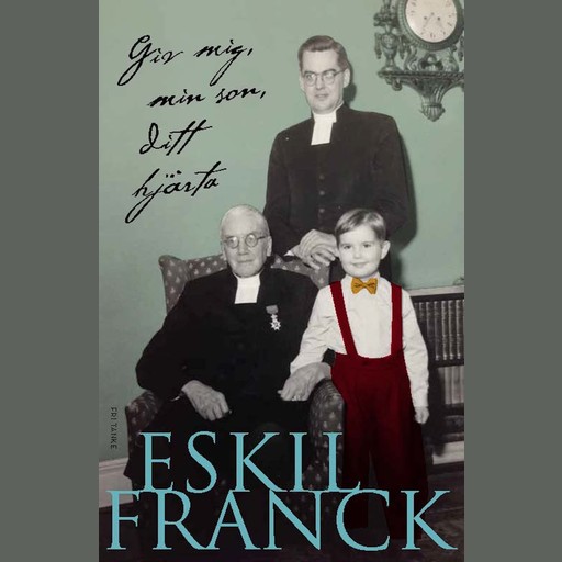 Giv mig, min son, ditt hjärta, Eskil Franck
