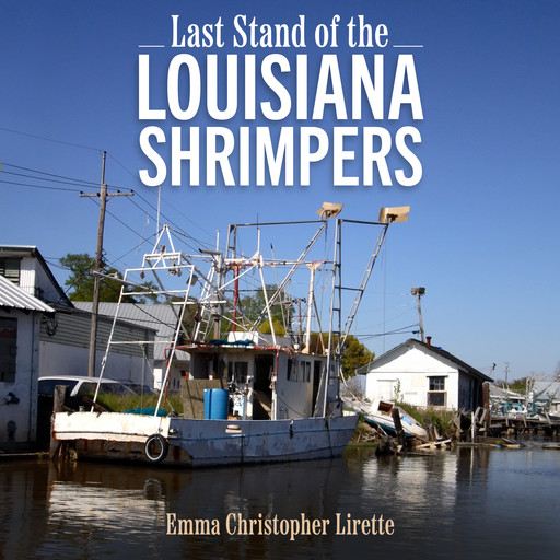 Last Stand of the Louisiana Shrimpers, Emma Christopher Lirette