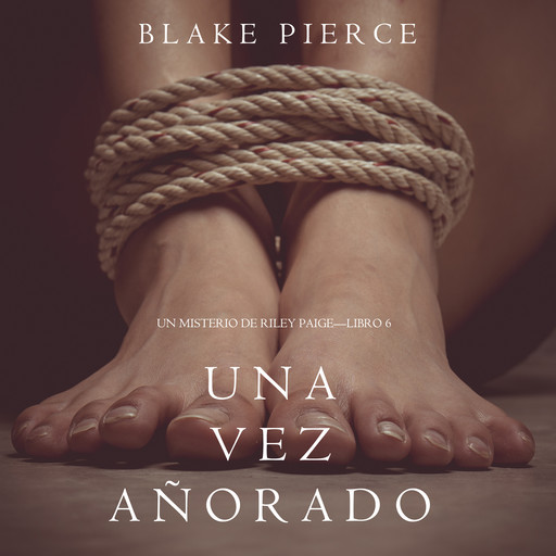 Una Vez Añorado (Un Misterio de Riley Paige—Libro 6), Blake Pierce