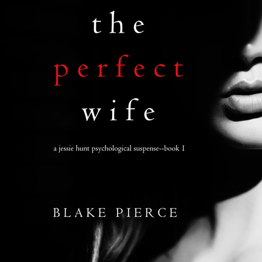 The Perfect Wife (A Jessie Hunt Psychological Suspense Thriller. Book 1), Blake Pierce