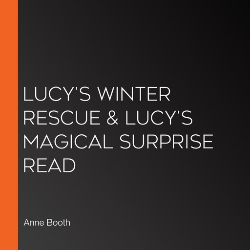 Lucy's Winter Rescue & Lucy's Magical Surprise Read, Anne Booth