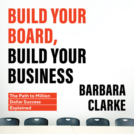Build Your Board, Build Your Business: The Path to Million Dollar Success Explained, Barbara Clarke