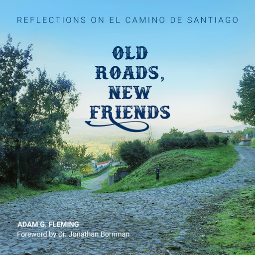 Old Roads, New Friends, Adam G.Fleming, Jonathan Bornman