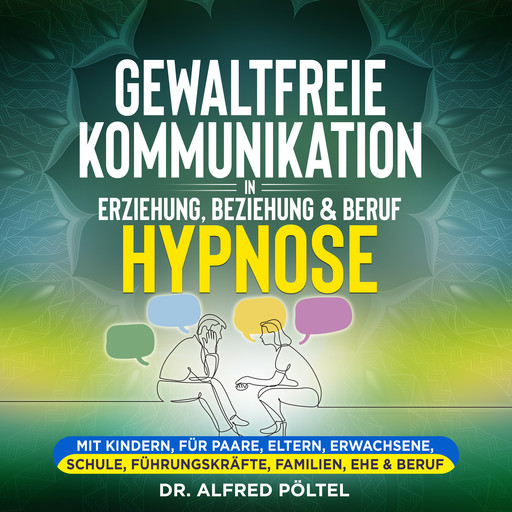 Gewaltfreie Kommunikation in Erziehung, Beziehung & Beruf - Hypnose, Alfred Pöltel