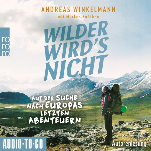 Wilder wird's nicht - Auf der Suche nach Europas letzten Abenteuern (ungekürzt), Winkelmann Andreas, Markus Knüfken