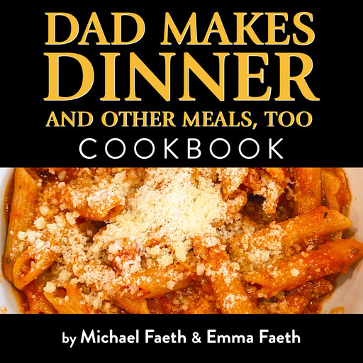 Dad Makes Dinner and Other Meals, Too, Michael Faeth