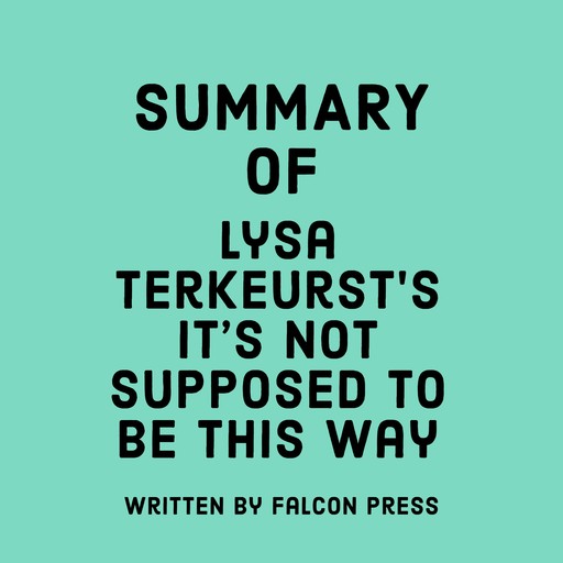 Summary of Lysa TerKeurst's It's Not Supposed to Be This Way, Falcon Press