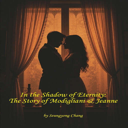 In the Shadow of Eternity: The Story of Modigliani & Jeanne, Seungyong Chang