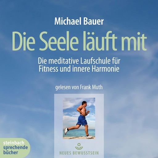 Die Seele läuft mit - Die meditative Laufschule für Fitness und innere Harmonie (Gekürzt), Michael Bauer
