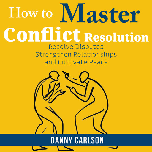 How To Master Conflict Resolution, Danny Carlson