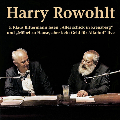 Harry Rowohlt & Klaus Bittermann lesen: Alles schick in Kreuzberg und Möbel zu Hause, aber kein Geld für Alkohol (Live) (Gekürzt), Harry Rowohlt, Klaus Bittermann
