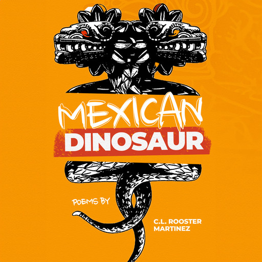 Mexican Dinosaur, C.L. Martinez