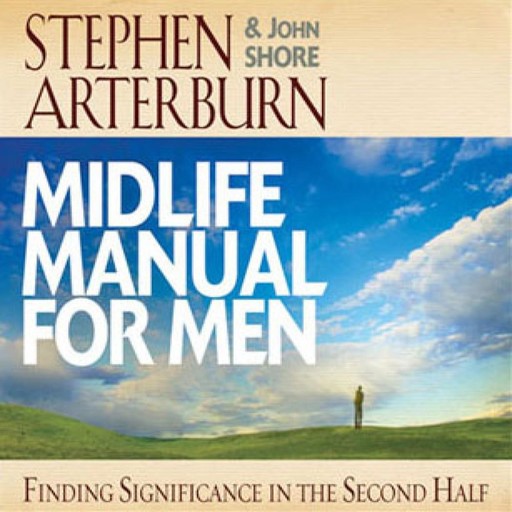 Midlife Manual for Men, Stephen Arterburn, John Shore