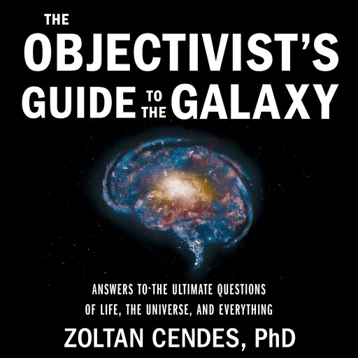 The Objectivist’s Guide to the Galaxy, Zoltan Cendes