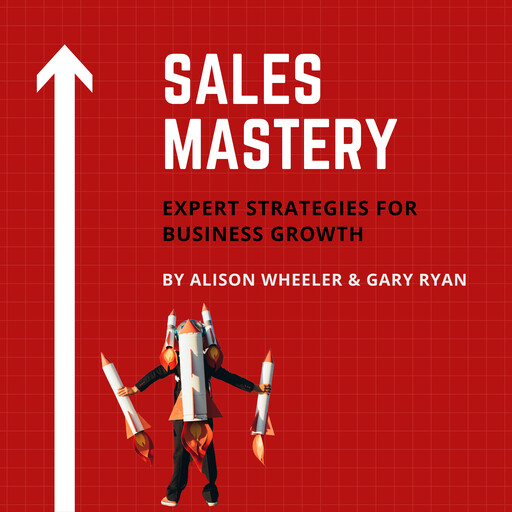Sales Mastery, Gary Ryan, Alison Wheeler