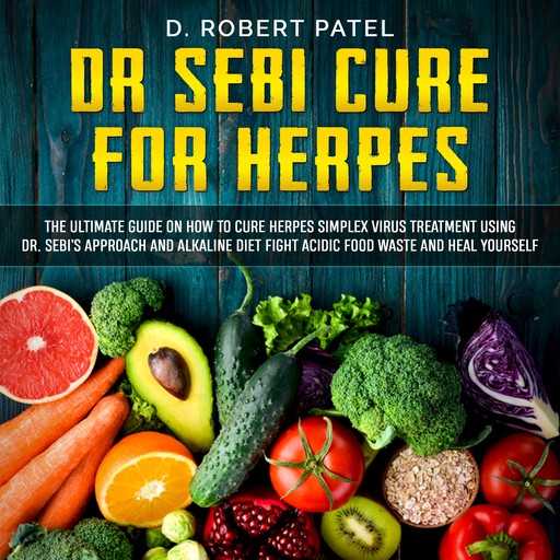 Dr. Sebi Cure for Herpes, D. Robert Patel