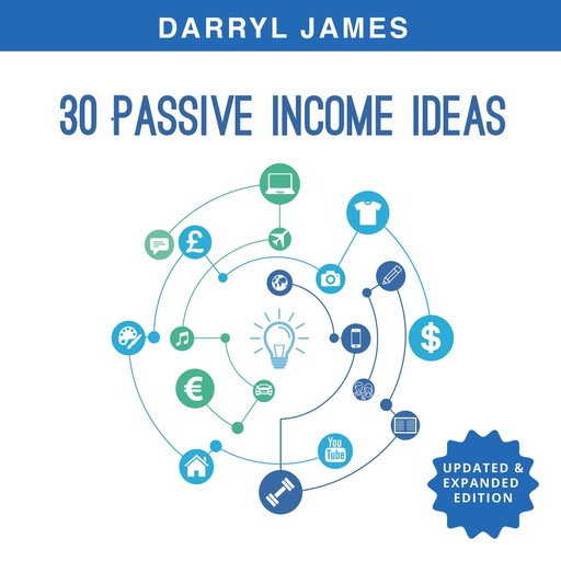 30 Passive Income Ideas: How to take charge of your life and build your residual income portfolio (Edition 3 - Updated & Expanded), Darryl James