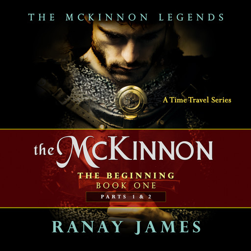 The McKinnon The Beginning: Book 1 Parts 1 & 2 The McKinnon Legends (A Time Travel Series), Ranay James