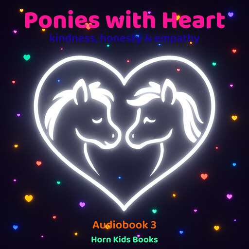 Ponies with Heart – the adventures of magical ponies celebrating – kindness, honesty & empathy, Stefan Horn