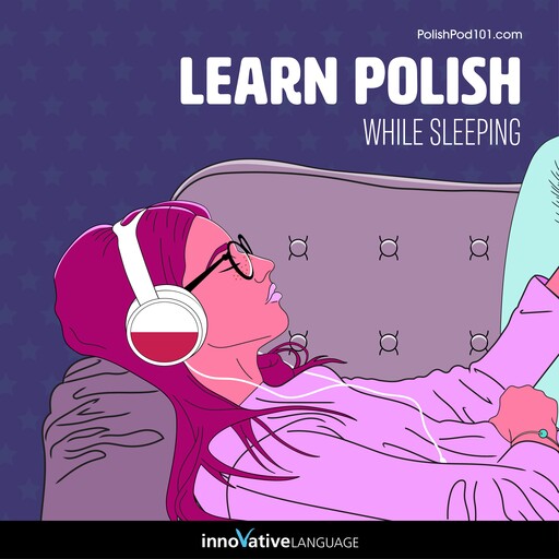 Learn Polish While Sleeping, Innovative Language Learning, PolishPod101.com