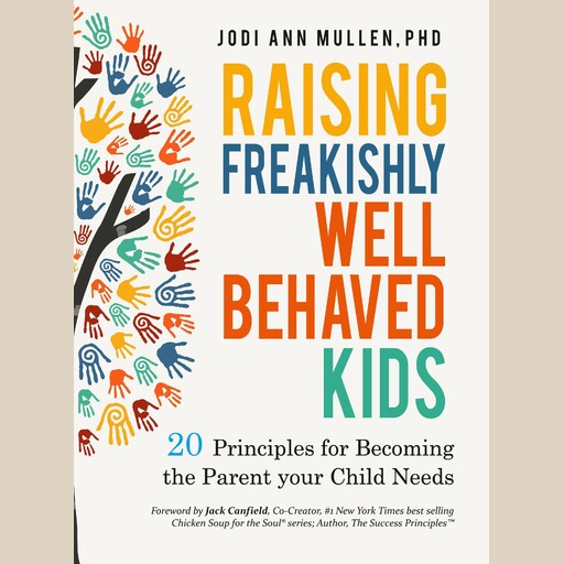 Raising Freakishly Well-Behaved Kids, JODI Ann MULLEN