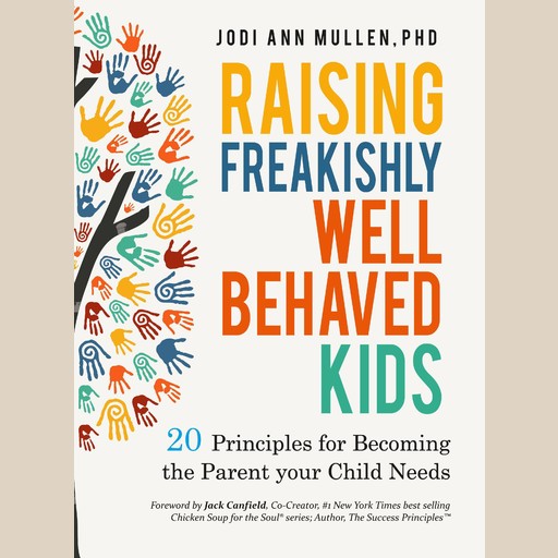 Raising Freakishly Well-Behaved Kids, JODI Ann MULLEN