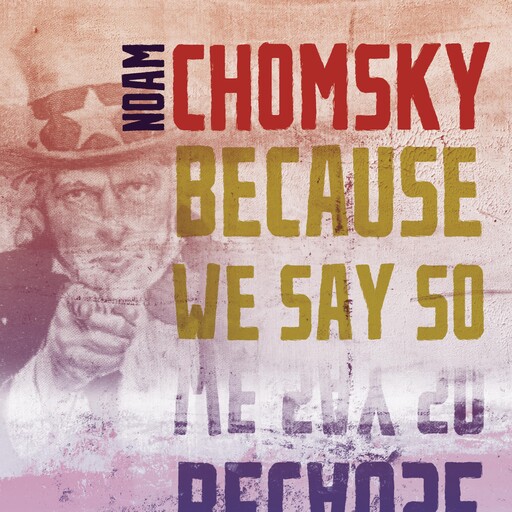 Because We Say So, Noam Chomsky