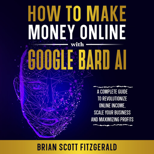 How to Make Money Online with Google Bard AI, Brian Fitzgerald