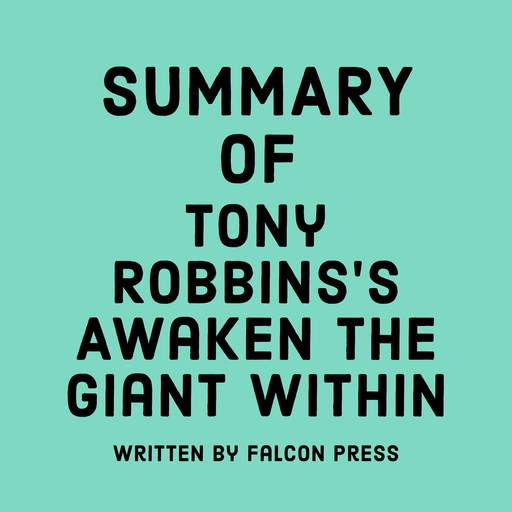 Summary of Tony Robbins’s Awaken the Giant Within, Falcon Press