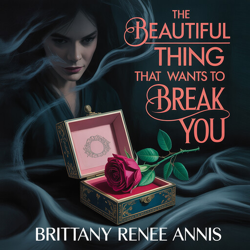 The beautiful thing that wants to break you, Brittany Renee Annis