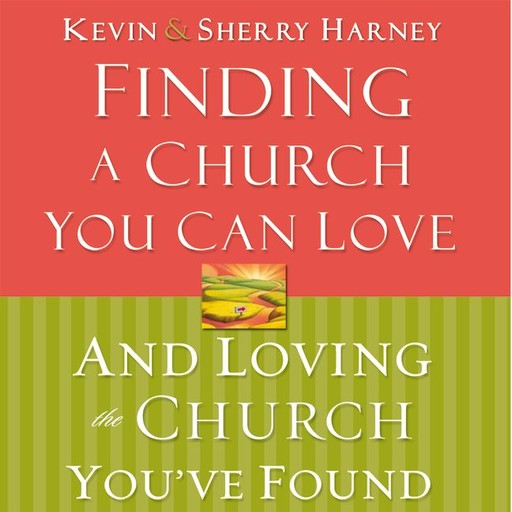 Finding a Church You Can Love and Loving the Church You've Found, Kevin, Sherry Harney