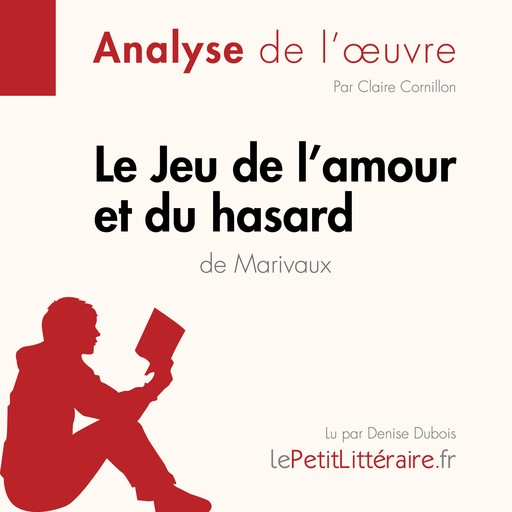 Le Jeu de l'amour et du hasard de Marivaux (Analyse de l'oeuvre), Claire Cornillon, LePetitLitteraire, Florence Balthasar