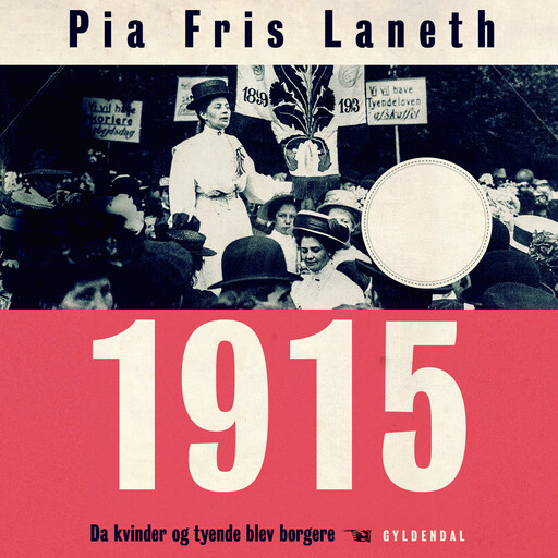 1915 - Da kvinder og tyende blev borgere, Pia Fris Laneth