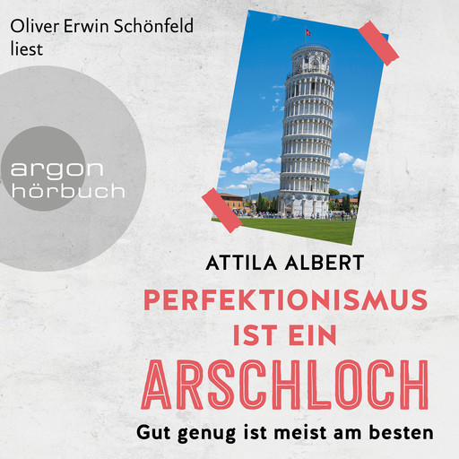 Perfektionismus ist ein Arschloch - Gut genug ist meist am besten (Ungekürzt), Attila Albert